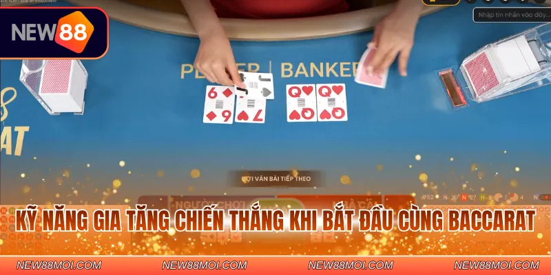 Kỹ năng gia tăng chiến thắng khi bắt đầu cùng Baccarat 